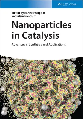 Nanorészecskék a katalízisben: Katalizátorok: Fejlemények a szintézisben és az alkalmazásokban - Nanoparticles in Catalysis: Advances in Synthesis and Applications