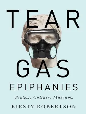 Könnygázos epifániák, 27.: Tiltakozás, kultúra, múzeumok - Tear Gas Epiphanies, 27: Protest, Culture, Museums