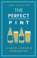 A tökéletes korsó: A sörbarátok kézikönyve - The Perfect Pint: A Beer Lover's Handbook