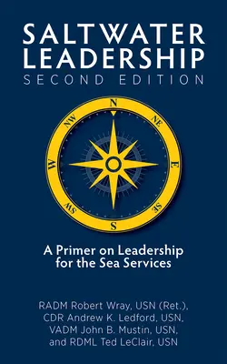 Sósvízi vezetés második kiadása: (Wray Jr. Usn (Ret) Radm Robert O.) - Saltwater Leadership Second Edition: A Primer on Leadership for the Junior Sea-Service Officer (Wray Jr. Usn (Ret) Radm Robert O.)