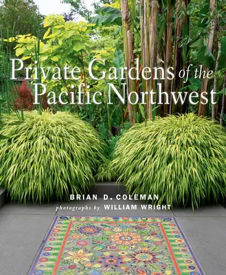 A csendes-óceáni északnyugat magán kertjei - Private Gardens of the Pacific Northwest