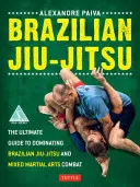 Brazil Jiu-Jitsu: The Ultimate Guide to Dominating Brazilian Jiu-Jitsu and Mixed Martial Arts Combat (A végső útmutató a brazil Jiu-Jitsu és a vegyes harcművészeti harcok uralásához) - Brazilian Jiu-Jitsu: The Ultimate Guide to Dominating Brazilian Jiu-Jitsu and Mixed Martial Arts Combat