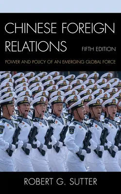 Kínai külkapcsolatok: Ötödik kiadás: Egy feltörekvő globális erő hatalma és politikája. - Chinese Foreign Relations: Power and Policy of an Emerging Global Force, Fifth Edition