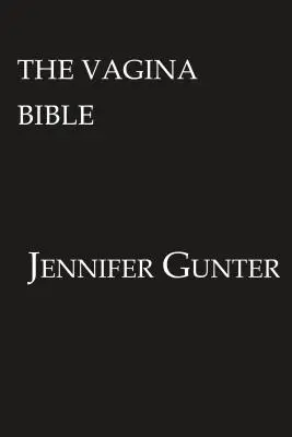 A Vagina Biblia: A Vulva és a vagina: A mítosz és az orvostudomány szétválasztása - The Vagina Bible: The Vulva and the Vagina: Separating the Myth from the Medicine