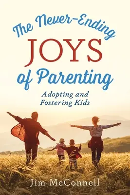 A szülői lét soha véget nem érő örömei: Gyermekek örökbefogadása és nevelése - The Never-Ending Joys of Parenting: Adopting and Fostering Kids