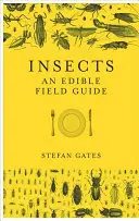 Rovarok: A Foodible Field Guide: An Edible Field Guide - Insects: An Edible Field Guide