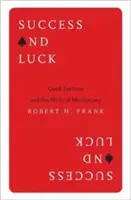 Siker és szerencse: A jó szerencse és a meritokrácia mítosza - Success and Luck: Good Fortune and the Myth of Meritocracy