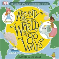 A Föld körül 80 módon - A mesés találmányok, amelyek elvisznek minket ide-oda - Around The World in 80 Ways - The Fabulous Inventions that get us From Here to There