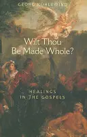 Egészségessé akarsz válni?: Gyógyulások az evangéliumokban - Wilt Thou Be Made Whole?: Healings in the Gospels