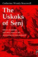 A senji uszkok: kalózkodás, banditizmus és szent háború a XVI. századi Adrián - The Uskoks of Senj: Piracy, Banditry, and Holy War in the Sixteenth-Century Adriatic