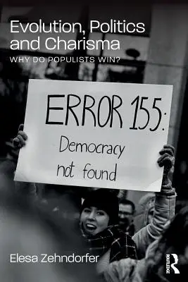 Evolúció, politika és karizma: Miért nyernek a populisták? - Evolution, Politics and Charisma: Why Do Populists Win?