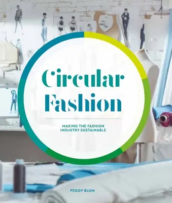 Körkörös divat: Ellátási lánc a fenntarthatóságért a textil- és ruhaiparban - Circular Fashion: A Supply Chain for Sustainability in the Textile and Apparel Industry