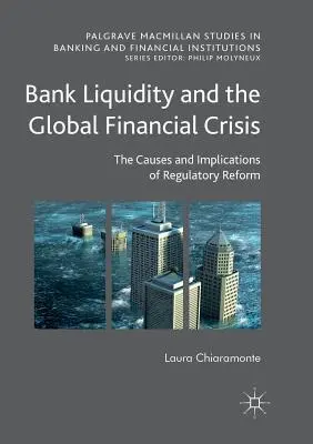 A banki likviditás és a globális pénzügyi válság: A szabályozási reform okai és következményei - Bank Liquidity and the Global Financial Crisis: The Causes and Implications of Regulatory Reform