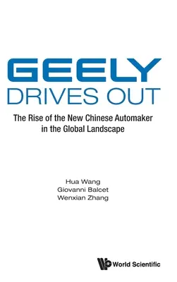 Geely kihajt: Az új kínai autógyártó felemelkedése a világpiacon - Geely Drives Out: The Rise of the New Chinese Automaker in the Global Landscape