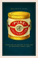 Tiszta hamisítás: A természet becsapása a mesterséges élelmiszerek korában - Pure Adulteration: Cheating on Nature in the Age of Manufactured Food