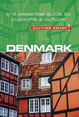 Dánia - Culture Smart!, 104. kötet: A szokások és a kultúra alapvető útmutatója - Denmark - Culture Smart!, Volume 104: The Essential Guide to Customs & Culture