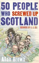 50 ember, aki elcseszte Skóciát - 50 People Who Screwed Up Scotland