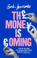 Jön a pénz: Útmutató a több pénz manifesztálásához - The Money Is Coming: Your Guide to Manifesting More Money