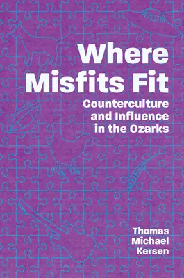 Ahol a kívülállók elférnek: Az ellenkultúra és befolyás az Ozarksban - Where Misfits Fit: Counterculture and Influence in the Ozarks