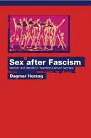 Szex a fasizmus után: Emlékezet és erkölcs a huszadik századi Németországban - Sex After Fascism: Memory and Morality in Twentieth-Century Germany