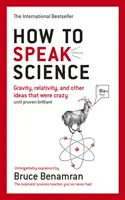 Hogyan beszéljünk tudományt - A gravitáció, a relativitáselmélet és más őrültnek tartott ötletek, amíg be nem bizonyult zseniálisnak - How to Speak Science - Gravity, relativity and other ideas that were crazy until proven brilliant