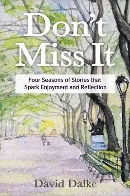 Ne hagyja ki: Négy évszaknyi történet, amely élvezetet és elmélkedést vált ki - Don't Miss It: Four Seasons of Stories that Spark Enjoyment and Reflection