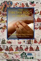 Az egészség tibeti könyve: Sowa Rigpa, a gyógyítás tudománya - The Tibetan Book of Health: Sowa Rigpa, the Science of Healing