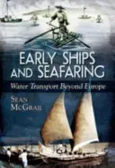 Korai hajók és tengerészet: Víziközlekedés Európán kívül - Early Ships and Seafaring: Water Transport Beyond Europe