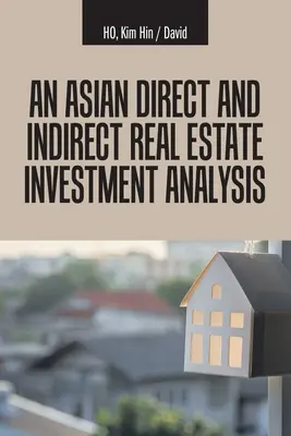 Egy ázsiai közvetlen és közvetett ingatlanbefektetési elemzés - An Asian Direct and Indirect Real Estate Investment Analysis