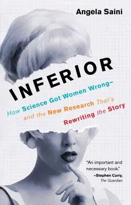 Inferior: Hogyan tévesztette meg a tudomány a nőket - és az új kutatás, amely újraírja a történetet - Inferior: How Science Got Women Wrong-And the New Research That's Rewriting the Story