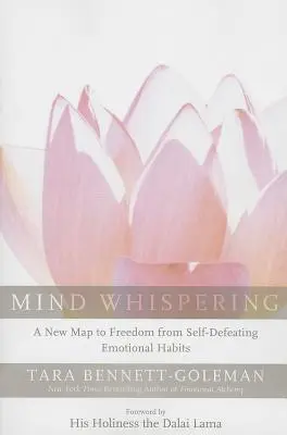 Elmés suttogás: Az önsorsrontó érzelmi szokásoktól való megszabadulás új térképe - Mind Whispering: A New Map to Freedom from Self-Defeating Emotional Habits