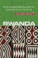 Ruanda - Culture Smart!, 100. kötet: A szokások és kultúra alapvető útmutatója - Rwanda - Culture Smart!, Volume 100: The Essential Guide to Customs & Culture