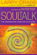 Soul Talk: A nyelv, amelyet Isten szeretne, hogy beszéljünk - Soul Talk: The Language God Longs for Us to Speak