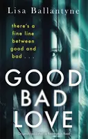 Good Bad Love - A Richard & Judy Book Club bestsellerszerzőjétől, A bűnös című könyv szerzőjétől - Good Bad Love - From the Richard & Judy Book Club bestselling author of The Guilty One