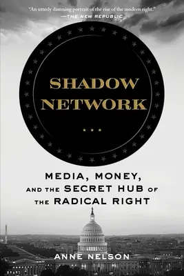 Árnyékhálózat: Média, pénz és a radikális jobboldal titkos központja - Shadow Network: Media, Money, and the Secret Hub of the Radical Right