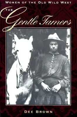 The Gentle Tamers: A régi vadnyugat asszonyai - The Gentle Tamers: Women of the Old Wild West