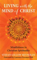 Krisztus elméjével élni - A tudatosság és a keresztény spiritualitás - Living with the Mind of Christ - Mindfulness and Christian Spirituality