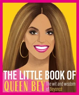 Queen Bey kis könyve - Beyonce szellemisége és bölcsességei - Little Book of Queen Bey - The Wit and Wisdom of Beyonce