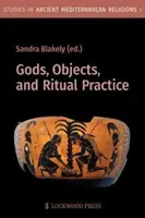 Istenek, tárgyak és rituális gyakorlatok - Gods, Objects, and Ritual Practice