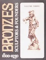 Bronzok: Szobrászok és alapítók 1800-1930 - Bronzes: Sculptors & Founders 1800-1930