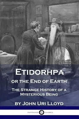 Etidorhpa vagy a Föld vége: Egy titokzatos lény különös története - Etidorhpa or the End of Earth: The Strange History of a Mysterious Being