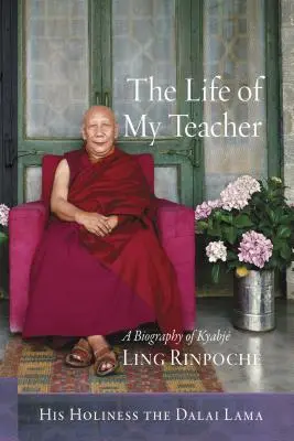 A tanítóm élete: Kjabj Ling Rinpoch életrajza - The Life of My Teacher: A Biography of Kyabj Ling Rinpoch