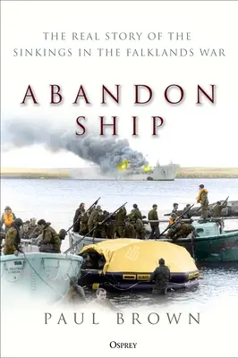 Elhagyott hajó: A Falkland-szigeteki háború elsüllyedésének valódi története - Abandon Ship: The Real Story of the Sinkings in the Falklands War