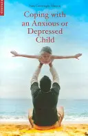 Megküzdés a szorongó vagy depressziós gyermekkel: CBT-útmutató szülők és gondozók számára - Coping with an Anxious or Depressed Child: A CBT Guide for Parents and Carers