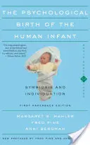 Az emberi csecsemő pszichológiai születése Szimbiózis és individuáció - The Psychological Birth of the Human Infant Symbiosis and Individuation