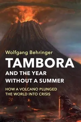 Tambora és a nyár nélküli év: Hogyan sodorta egy vulkán válságba a világot? - Tambora and the Year Without a Summer: How a Volcano Plunged the World Into Crisis