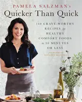 Pamela Salzman's Quicker Than Quick: 140 Crave-Worthy Recept for Healthy Comfort Foods in 30 Minutes or Less (Gyorsabb mint gyors: 140 sóvárgós recept egészséges kényelmi ételekhez 30 perc alatt) - Pamela Salzman's Quicker Than Quick: 140 Crave-Worthy Recipes for Healthy Comfort Foods in 30 Minutes or Less