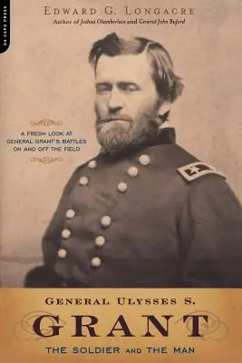 Ulysses S. Grant tábornok: A katona és az ember - General Ulysses S. Grant: The Soldier and the Man