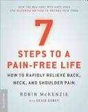 7 lépés a fájdalommentes élethez: Hogyan enyhíthetjük gyorsan a hát-, nyak- és vállfájdalmat? - 7 Steps to a Pain-Free Life: How to Rapidly Relieve Back, Neck, and Shoulder Pain