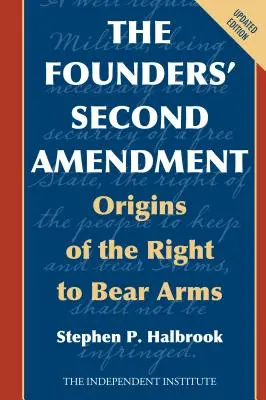 Az alapítók második módosítása: A fegyverviselési jog eredete - The Founders' Second Amendment: Origins of the Right to Bear Arms